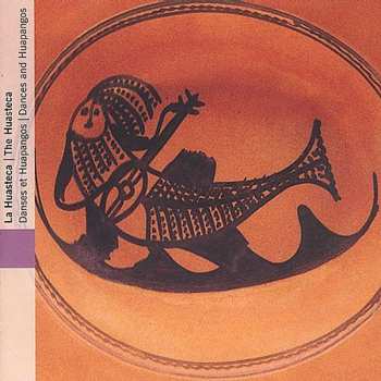 Album Various: Mexique: La Huasteca - Danses Et Huapangos = Mexico: The Huasteca - Dances And Huapangos
