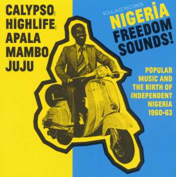 CD Various: Nigeria Freedom Sounds! (Popular Music And The Birth Of Independent Nigeria 1960-63)
