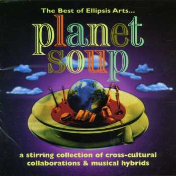 Album Various: Planet Soup (A Stirring Collection Of Cross-Cultural Collaborations & Musical Hybrids)