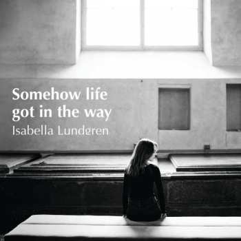 CD Isabella Lundgren: Somehow Life Got In The Way