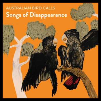Album Various: Songs Of Disappearance (Australian Bird Calls) - Endangered Edition