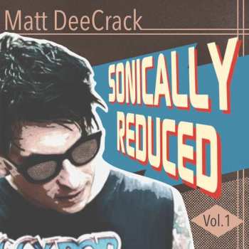 EP Matt DeeCrack: Sonically Reduced Vol.1 LTD