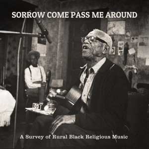 LP Various: Sorrow Come Pass Me Around: A Survey Of Rural Black Religious Music