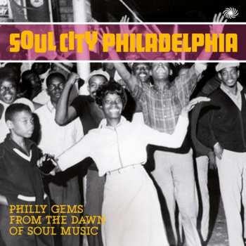Album Various: Soul City Philadelphia - Philly Gems From The Dawn Of Soul Music