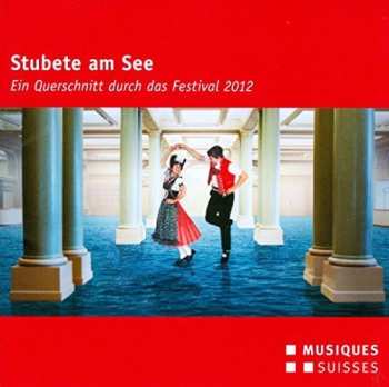 Album Various: Stubete Am See - Ein Querschnitt Durch Das Festival 2012