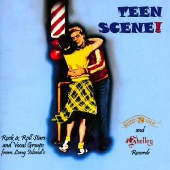 Album Various: Teen Scene! Rock & Roll Stars And Vocal Groups From Long Island's Golden Crest and Shelley Records