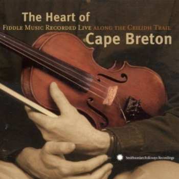 Album Various: The Heart Of Cape Breton: Fiddle Music Recorded Live Along The Ceildh Trail