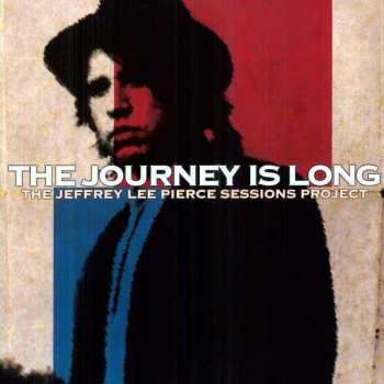 2LP Various: The Journey Is Long (The Jeffrey Lee Pierce Sessions Project)