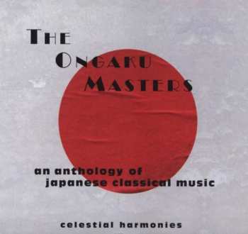 CD Various: The Ongaku Masters: An Anthology Of Japanese Classical Music