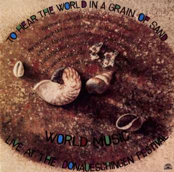 Album Various: To Hear The World In A Grain Of Sand - World Music Live At The Donaueschingen Festival
