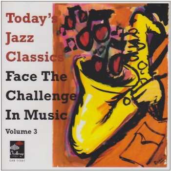 Album Various: Today's Jazz Classics - Face The Challenge In Music, Volume 3