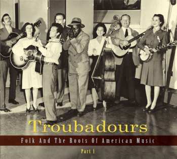 Album Various: Troubadours (Folk And The Roots Of American Music Part 1)