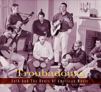 Album Various: Troubadours (Folk And The Roots Of American Music Part 2)
