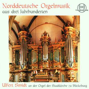 Album Various: Ulfert Smidt - Norddeutsche Orgelmusik Aus Drei Jahrhunderten