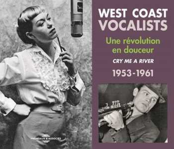 Album Various: West Coast Vocalists, Une Revolution En Douceur, Cry Me A River, 1953-1961