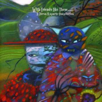 Album Various: With Friends Like These....... (A Tursa/Kaparte Compilation)