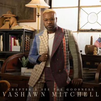 Vashawn Mitchell: Chapter X: See The Goodness