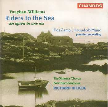 Album Ralph Vaughan Williams: Riders To The Sea (An Opera In One Act) / Flos Campi . Household Music (Premier Recording)