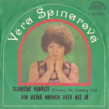 SP Věra Špinarová: Slunečné Pobřeží (Knowing Me, Knowing You) / Den Usíná Mnohem Dřív Než Já