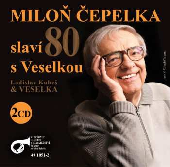 Album Veselka: Milon Čepelka Slaví 80 S Veselkou