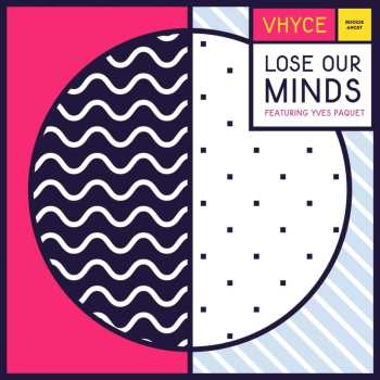 12LP Vhyce: Lose Our Minds (feat. Yves Paquet)