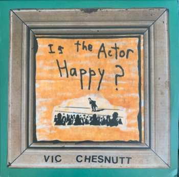 2LP Vic Chesnutt: Is The Actor Happy?