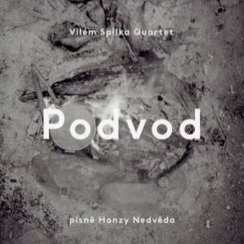 Album Vilém Spilka Quartet: Podvod (Písně Honzy Nedvěda)