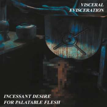 CD Visceral Evisceration: Incessant Desire For Palatable Flesh