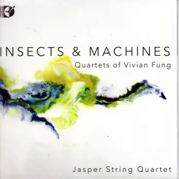 Jasper String Quartet: Insects & Machines, Quartets Of Vivian Fung