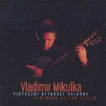 Album Vladimír Mikulka: Virtuoso Guitar Pieces