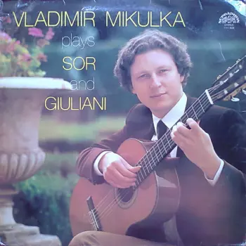 Vladimír Mikulka: Vladimír Mikulka Plays Sor And Giuliani