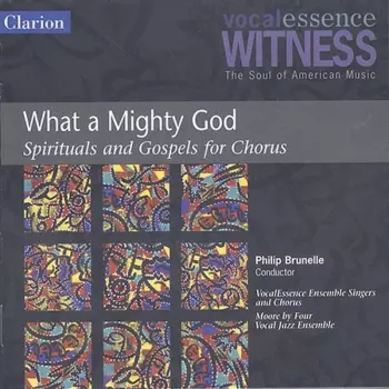 VocalEssence Ensemble Singers: What A Mighty God (Spirituals And Gospels For Chorus)