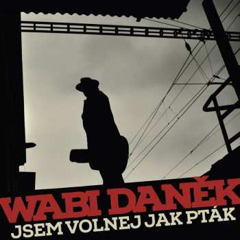 Album Wabi Daněk: Jsem Volnej Jako Ptak