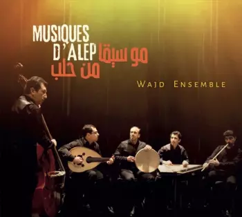 Ensemble Wajd: Musiques d'Alep ( موسيقا من حلب )