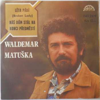 Album Waldemar Matuška: Léta Pádí (Broken Lady) / Náš Dům Stál Na Konci Předměstí