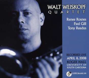 Album Walt Weiskopf Quartet: Recorded Live April 8, 2008: Koger Hall, University of South Carolina