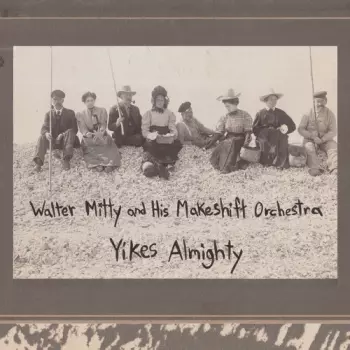 Walter Mitty And His Makeshift Orchestra: Yikes Almighty