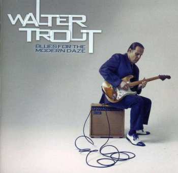 Album Walter Trout: Blues For The Modern Daze