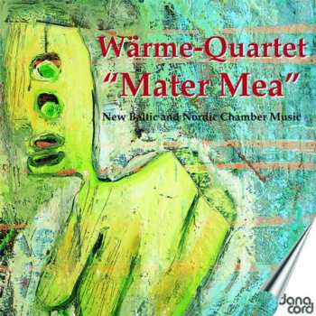 Album The Wärme-Quartet: "Mater Mea" - New Baltic And Nordic Chamber Music