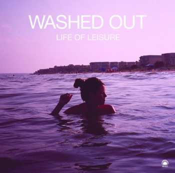 Album Washed Out: Life Of Leisure