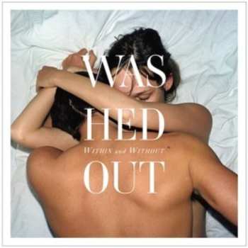 LP Washed Out: Within And Without