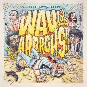 Wau Y Los Arrrghs!!!: Todo Roto