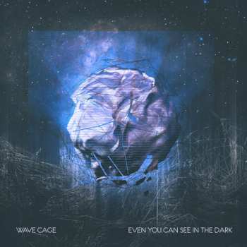 Album Wave Cage: Even You Can See In The Dark