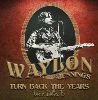 CD Waylon Jennings: Turn Back The Years-live In Dallas 75