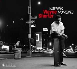 Album Wayne Shorter: Wayning Moments (+ Second Genesis + Introducing Wayne Shorter)