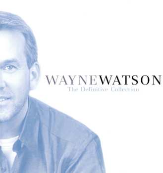 Album Wayne Watson: The Definitive Collection