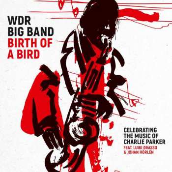 LP WDR Big Band Köln: Birth Of A Bird (Celebrating The Music Of Charlie Parker)