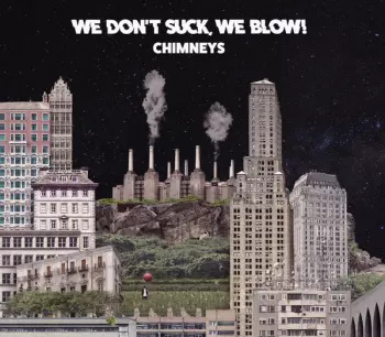 We Don't Suck, We Blow: Chimneys