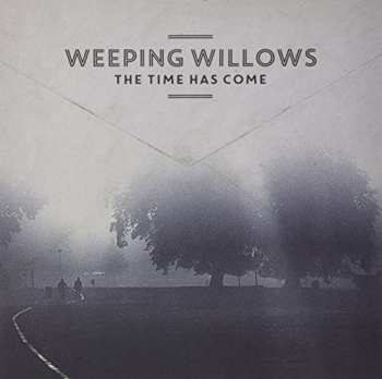 LP Weeping Willows: The Time Has Come
