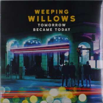 Album Weeping Willows: Tomorrow Became Today